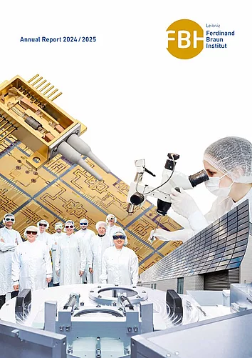Cover annual report 2024/25 Cover image of the Ferdinand-Braun-Institut's 2024/2025 annual report. The collage shows a laser module with a laser chip and other microelectronic elements in a butterfly housing, a microscope with a female researcher in cleanroom clothing, a group of scientists in protective suits and laser safety goggles, a close-up of microchip structures, and a detail of a cleanroom facility. The solar wall of the institute building can be seen in the background. The FBH logo is located at the top right.